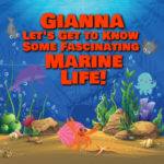 Gianna Let’s Get to Know Some Fascinating Marine Life!