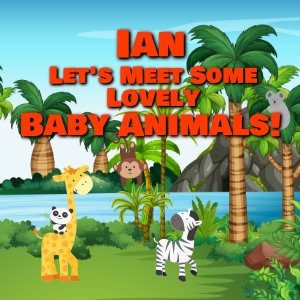 Ian Let's Meet Some Lovely Baby Animals!
