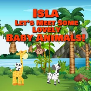 Isla Let's Meet Some Lovely Baby Animals!