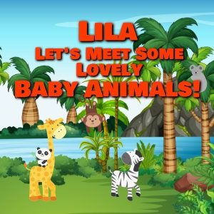 Lila Let's Meet Some Lovely Baby Animals!