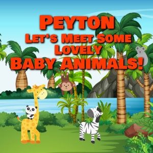 Peyton Let's Meet Some Lovely Baby Animals!