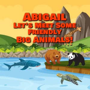 Abigail Let's Meet Some Friendly Big Animals!