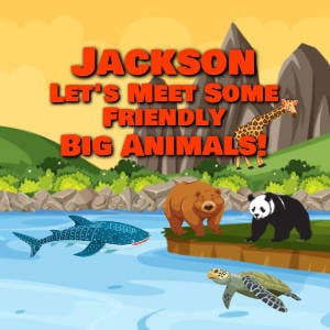 Jackson Let's Meet Some Friendly Big Animals!