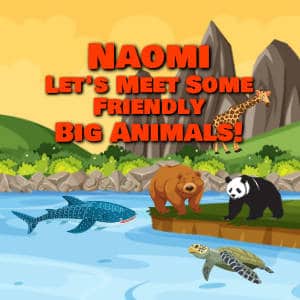 Naomi Let's Meet Some Friendly Big Animals!