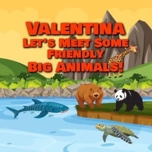 Valentina Let's Meet Some Friendly Big Animals!
