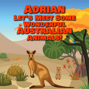Adrian Let's Meet Some Wonderful Australian Animals!