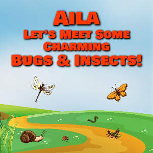 Aila Let's Meet Some Charming Bugs & Insects!