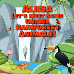 Aliisa Let's Meet Some Unique Rainforest Animals!