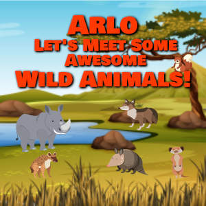 Arlo Let's Meet Some Awesome Wild Animals!