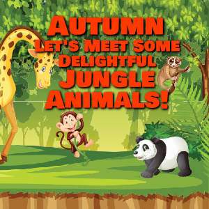 Autumn Let's Meet Some Delightful Jungle Animals!