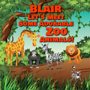 Blair Let's Meet Some Adorable Zoo Animals!