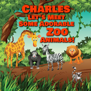 Charles Let's Meet Some Adorable Zoo Animals!