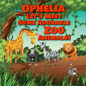 Ophelia Let's Meet Some Adorable Zoo Animals!