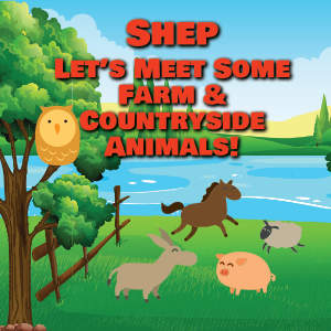 Shep Let's Meet Some Farm & Countryside Animals!