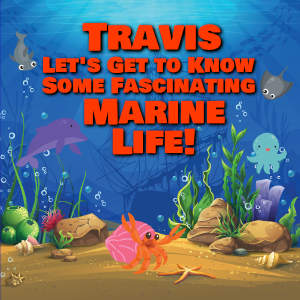 Travis Let's Get to Know Some Fascinating Marine Life!