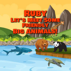 Ruby Let's Meet Some Friendly Big Animals!